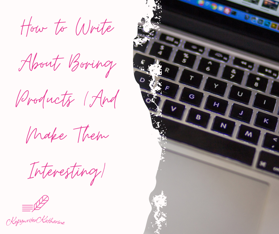 How to Write About Boring Products (And Make Them Interesting)