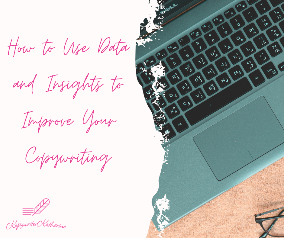 How to Use Data and Insights to Improve Your Copywriting